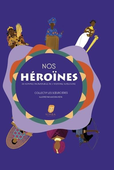 Nos héroïnes. 20 femmes incroyables de l'histoire africaine