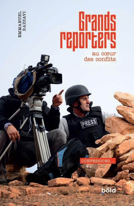 Grands reporters. Confessions au coeur des conflits