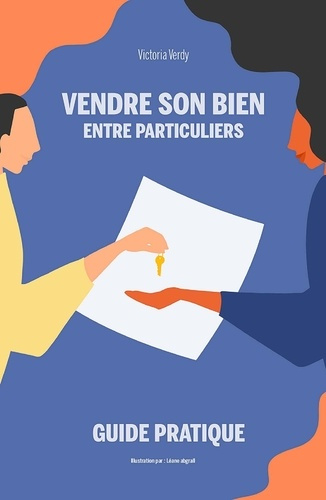 Vendre son bien entre particuliers. Guide pratique