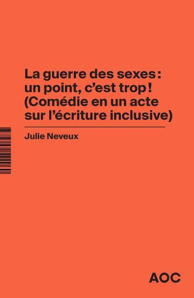 La guerre des sexes : un point, c'est trop ! (Comédie en un acte sur l'écriture inclusive). La gramm