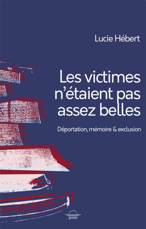 Les victimes n'étaient pas assez belles. Déportation, mémoire et exclusion