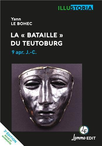 La "bataille" du Teutoburg, 9 après J-C. 3e édition revue et augmentée