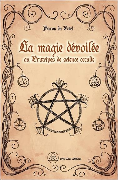 La magie dévoilée. Ou Principes de science occulte