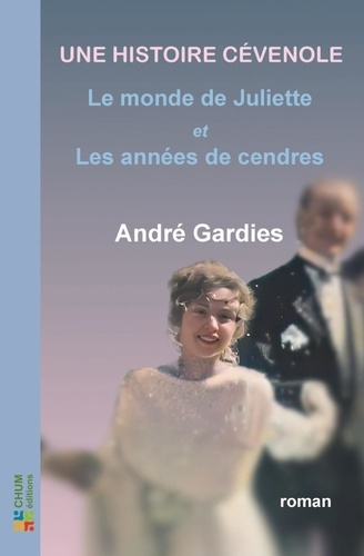 Une histoire cévenole. Le monde de Juliette ; Les années de cendres