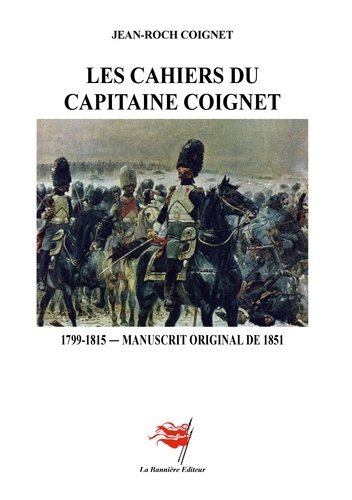 Les Cahiers du Capitaine Coignet. 1799-1815 - Manuscrit original de 1851