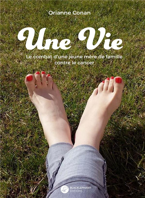 Une vie. Le combat d'une jeune mère de famille contre le cancer