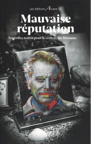 Mauvaise réputation. Nouvelles noires pour le centenaire de Brassens