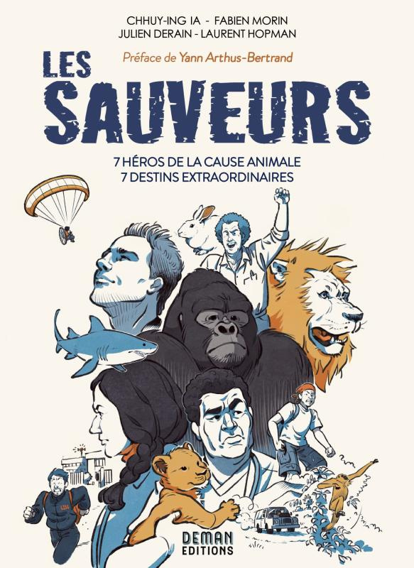 Les sauveurs. 7 héros de la cause animale, 7 destins extraordinaires