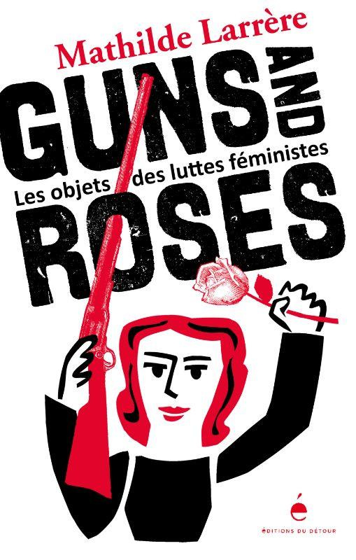 Guns and Roses. Les objets des luttes féministes