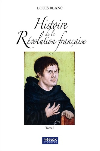 Histoire de la Révolution française. Tome I