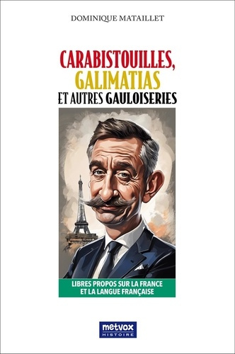 Carabistouilles, Galimatias et autres Gauloiseries. Libres propos sur la France et sur la langue fra