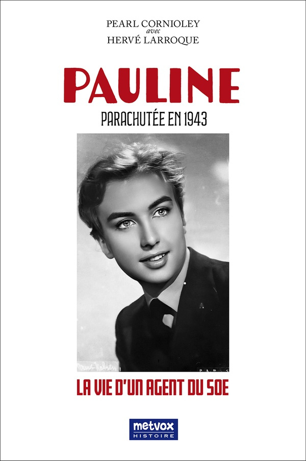 Pauline, parachutée en 1943. La vie d'un agent du SOE