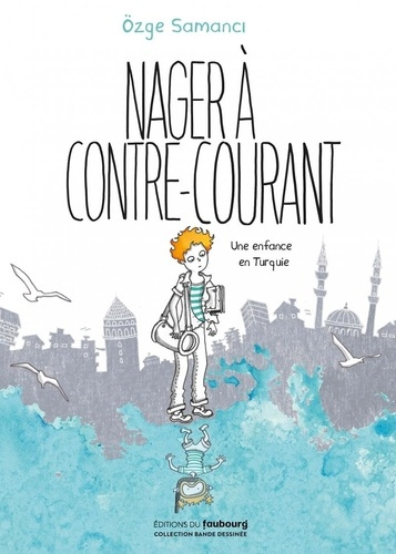 Nager à contre-courant - Une enfance en Turquie. Une enfance en turquie