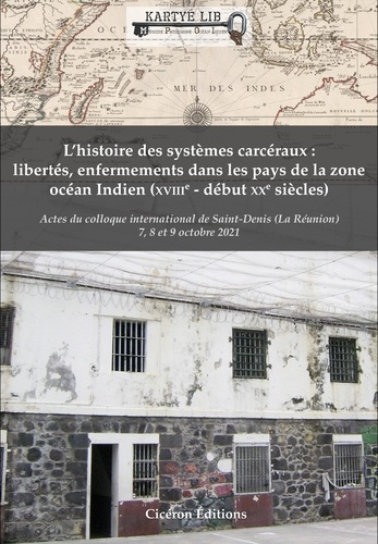 L'histoire des systèmes carcéraux. Libertés, enfermements dans les pays de la zone océan indien (XVI