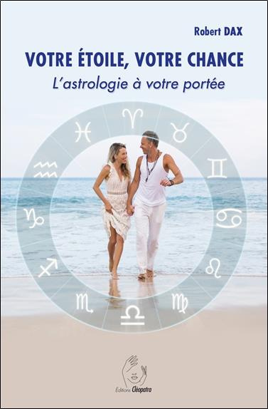 Votre étoile, votre chance. L'astrologie à votre portée
