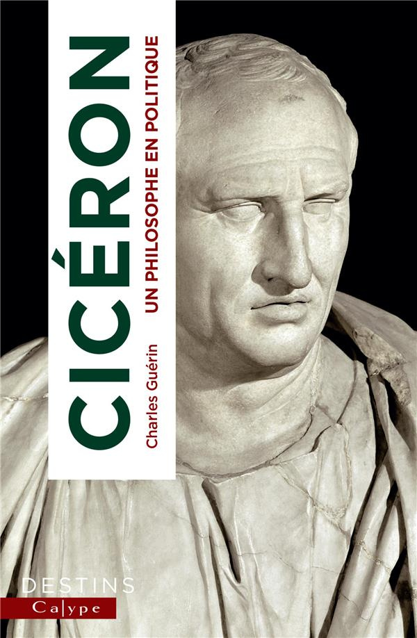Cicéron. Un philosophe en politique