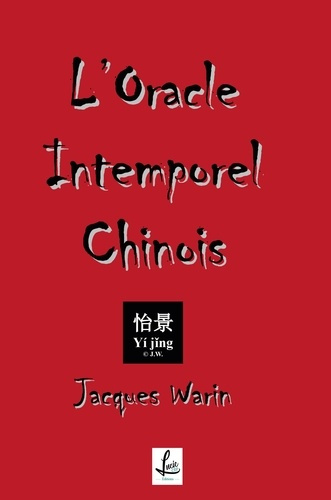 L'oracle intemporel chinois. Yi Jing