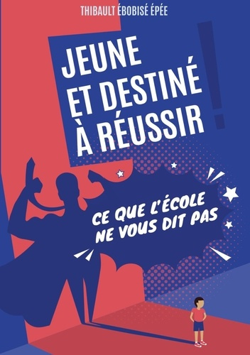 Jeune et destiné à réussir. Ce que l'école ne vous dit pas