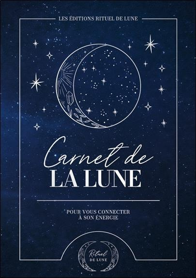 Carnet de la Lune. Pour vous connecter à son énergie