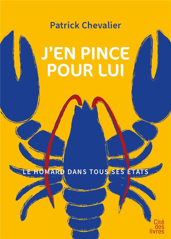 J'en pince pour lui !. Le homard dans tous ses états