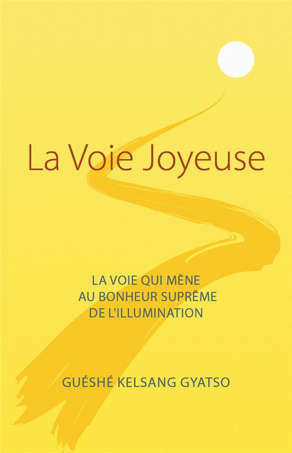 La Voie Joyeuse. La voie qui mène au bonheur suprême de l’illumination