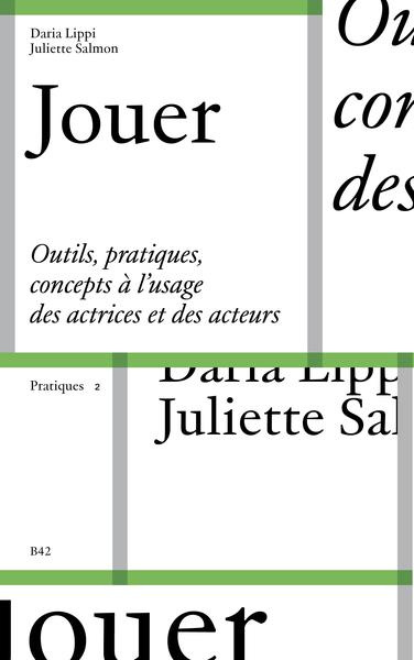 Jouer. Outils, pratiques, concepts à l'usage des actrices et des acteurs