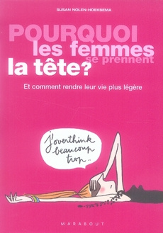 Pourquoi les femmes se prennent la tête ? / Et comment rendre leur vie plus légère