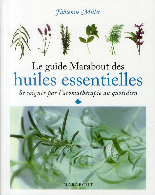 Le guide Marabout des huiles essentielles / Se soigner par l'aromathérapie au quotidien