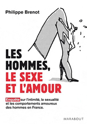 Les hommes, le sexe et l'amour / Enquête sur l'intimité, la sexualité et les comportements amoureux