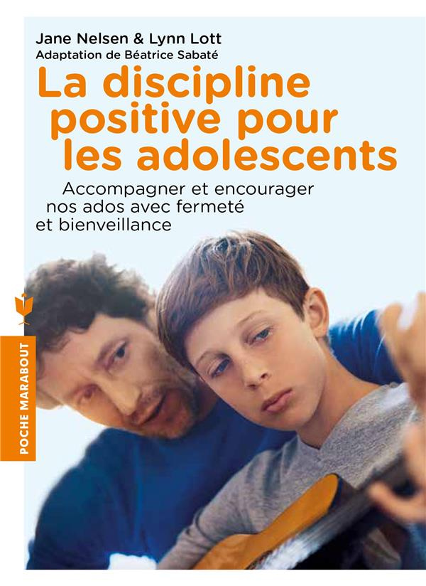 La discipline positive pour les adolescents. Comment accompagner nos ados, les encourager et les mot