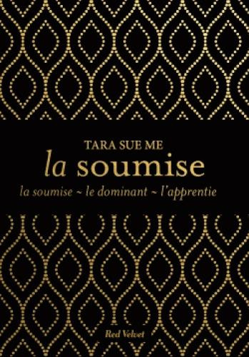 La soumise : La soumise ; Le dominant ; L'apprentie