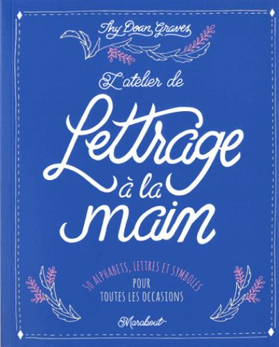L'atelier de lettrage à la main. 50 alphabets pour toutes les occasions