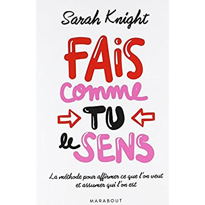 Fais comme tu le sens. La méthode pour affirmer ce que l'on veut et assumer qui l'on est