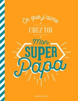 Ce que j'aime chez toi mon super papa