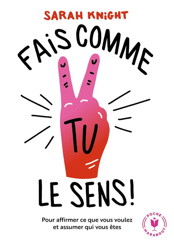 Fais comme tu le sens ! La méthode pour affirmer ce que l'on veut et assumer qui l'on est
