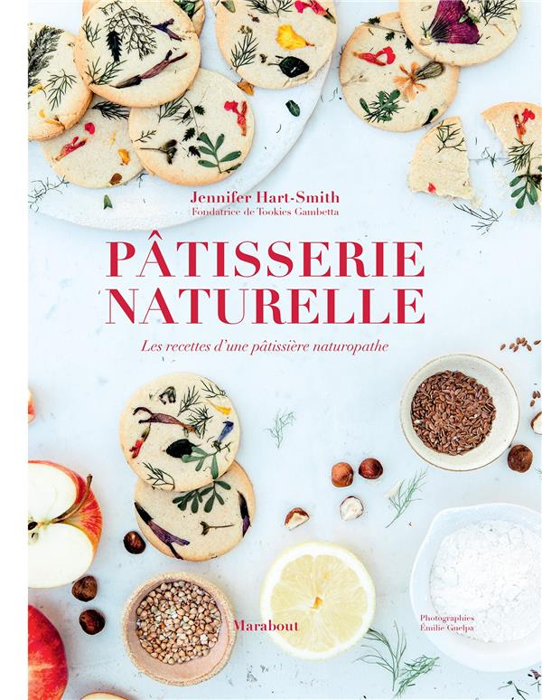 Pâtisserie naturelle. Les recettes d'une pâtissière naturopathe