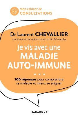 Je vis avec une maladie auto-immune. 100 réponses pour mieux vivre sa maladie et se soigner au quoti