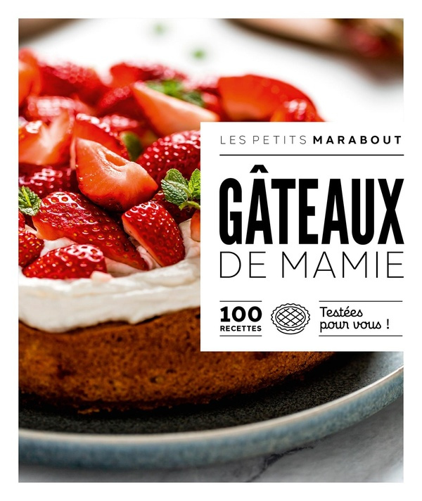 Gâteaux de Mamie. 100 recettes testées pour vous !