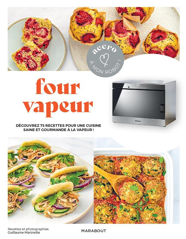 Four vapeur. Découvrez 75 recettes pour une cuisine saine et gourmande à la vapeur !