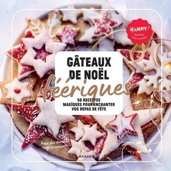 Gâteaux de Noël merveilleux. 50 recettes pour enchanter vos repas de fêtes
