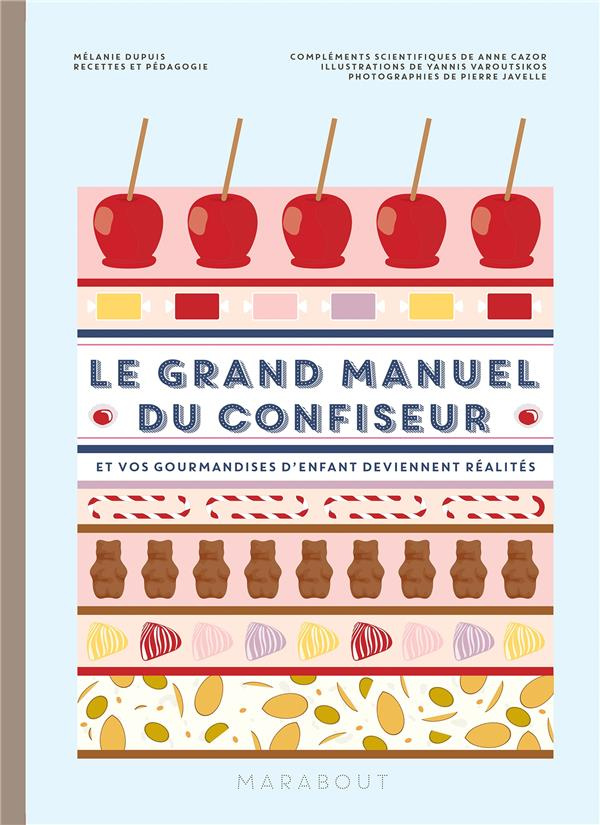 Le grand manuel du confiseur. Et vos gourmandises d'enfant deviennent réalité
