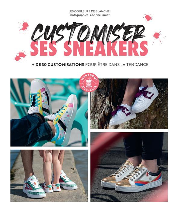Customiser ses sneakers.   de 30 customisations pour être dans la tendance