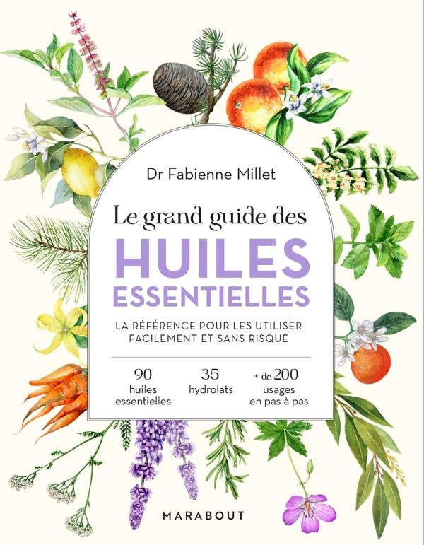 Le grand guide des huiles essentielles. La référence pour les utiliser facilement et sans risque