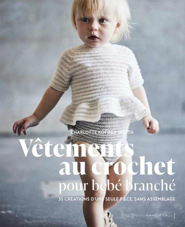 Vêtements au crochet pour bébé branché. 35 créations d'une seule pièce, sans assemblage