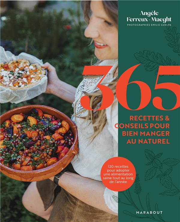 365 recettes & conseils pour bien manger au naturel. 120 recettes pour adopter une alimentation sain