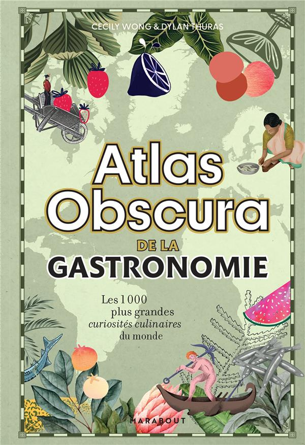 Atlas Obscura de la gastronomie. Les 1000 plus grandes curiosités culinaires du monde