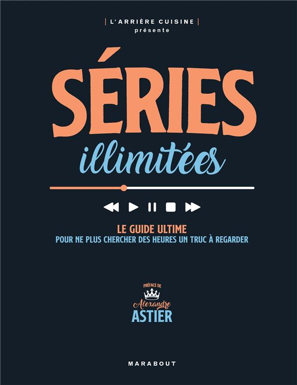 Séries illimitées. Le guide ultime pour ne plus chercher des heures un truc à regarder