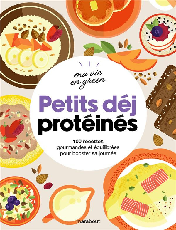 Petits déjeuners protéinés. 100 recettes gourmandes et équilibrées pour bosster sa journée