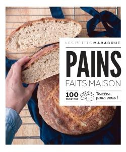 Pains faits maison. 100 recettes testées pour vous !
