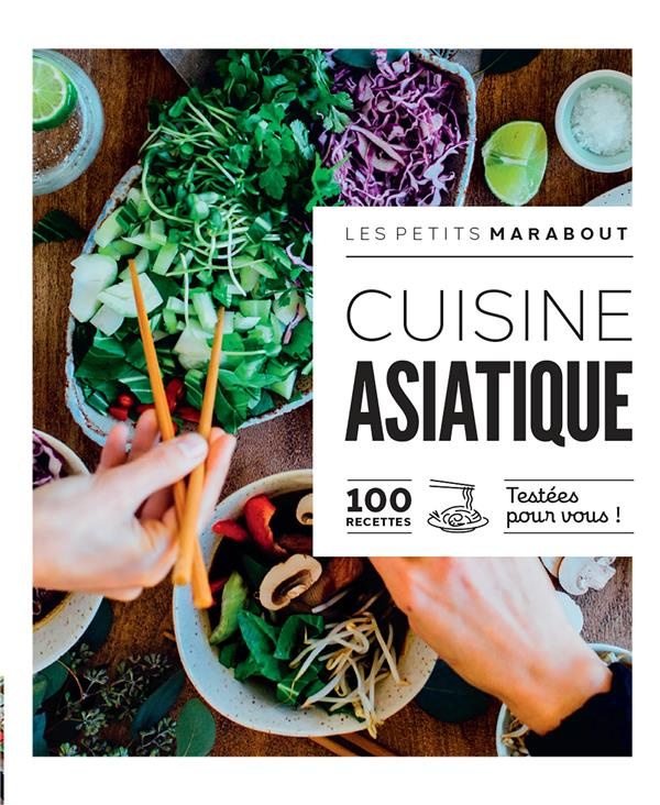 Cuisine asiatique. 100 recettes testées pour vous !